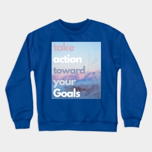 Take action for goals Crewneck Sweatshirt